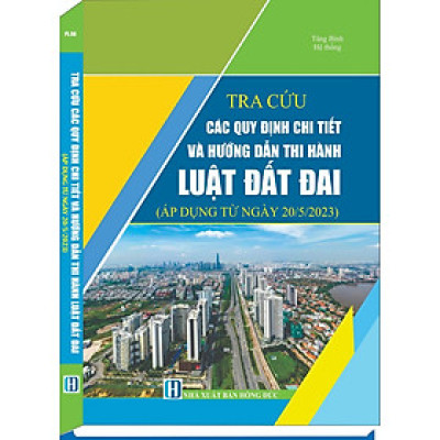 Tra Cứu Các Quy Định Chi Tiết Và Hướng Dẫn Thi Hành Luật Đất Đai (áp dụng từ ngày 20/5/2023)
