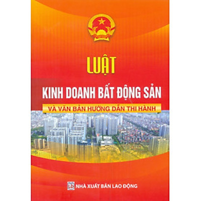 Luật Kinh Doanh Bất Động Sản Và Văn Bản Hướng Dẫn Thi Hành 