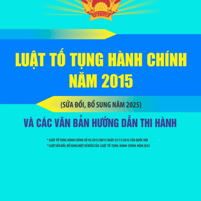 Sách Luật Tố Tụng Hành Chính Năm 2015 (Sửa Đổi, Bổ Sung Năm 2025) Và Các Văn Bản Hướng Dẫn Thi Hành