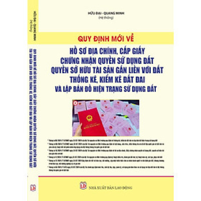 Quy Định Mới Về Hồ Sơ Địa Chính, Cấp Giấy Chứng Nhận Quyền Sử Dụng Đất, Quyền Sở Hữu Tài Sản Gắn Liền Với Đất, Thống Kê, Kiểm Kê Đất Đai Và Lập Bản Đồ Hiện Trạng Sử Dụng Đất