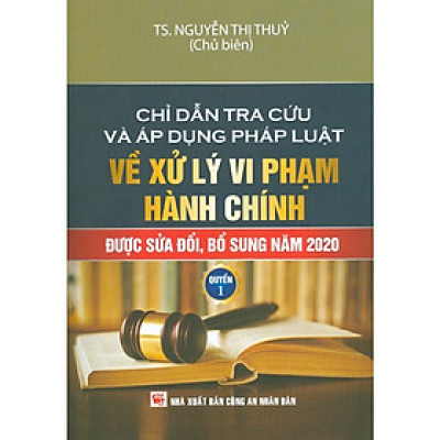 Sách - Chỉ dẫn tra cứu và áp dụng pháp luật về xử lý vi phạm hành chính được sửa đổi, bổ sung năm 2020 - Tập 1