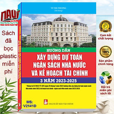 Sách Hướng Dẫn Xây Dựng Dự Toán Ngân Sách Nhà Nước Và Kế Hoạch Tài Chính 3 Năm 2023 - 2025 (V2141D)