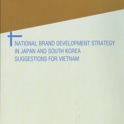 Chiến Lược Phát Triển Thương Hiệu Quốc Gia Ở Nhật Bản Và Hàn Quốc - Gợi Ý Cho Việt Nam (Sách chuyên khảo)