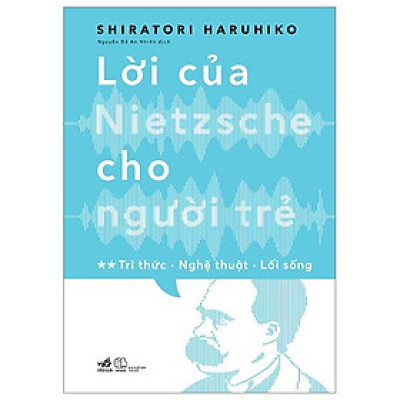 Lời Của Nietzsche Cho Người Trẻ - Tập 2: Tri Thức - Nghệ Thuật - Lối Sống