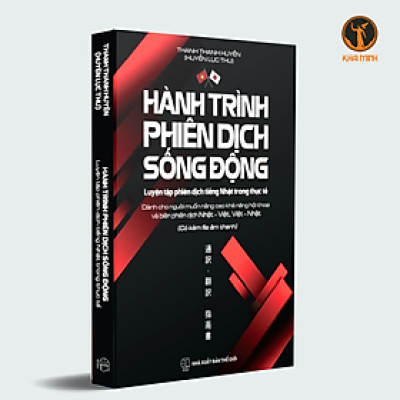 HÀNH TRÌNH PHIÊN DỊCH SỐNG ĐỘNG - Luyện Tập Phiên Dịch Tiếng Nhật Trong Thực Tế (bìa mềm)