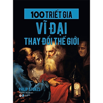 100 Triết Gia Vĩ Đại Thay Đổi Thế Giới