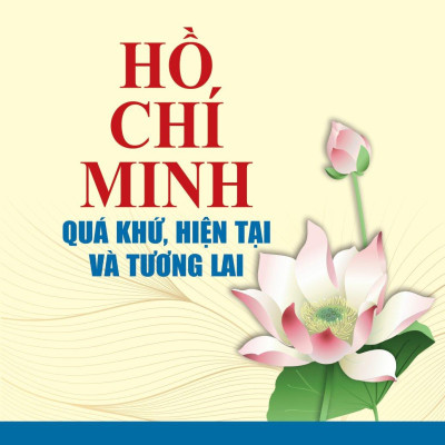 Hồ Chí Minh - Quá Khứ, Hiện Tại Và Tương Lai