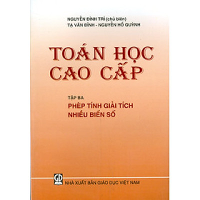 Toán Học Cao Cấp, Tập 3 - Phép Tính Giải Tích Nhiều Biến Số (Tái bản lần thứ hai mươi mốt, năm 2024) - Nguyễn Đình Chí (Chủ biên), Tạ Văn Dĩnh, Nguyễn Hồ Quỳnh 