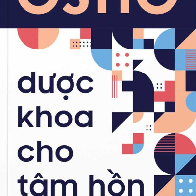 Osho: Dược Khoa Cho Tâm Hồn - Hợp Tuyển Về Chữa Lành Và Cân Bằng Thân-Tâm-Trí