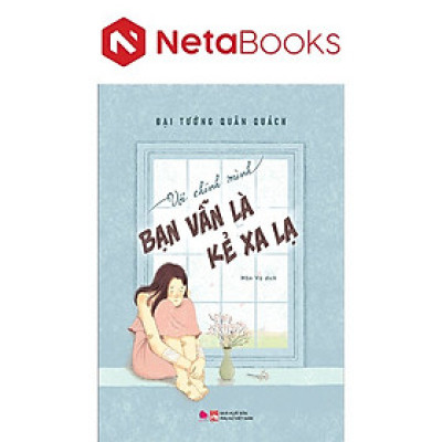 Với Chính Mình Bạn Vẫn Là Kẻ Xa Lạ