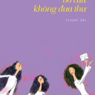 Bồ Câu Không Đưa Thư (Truyện Dài)