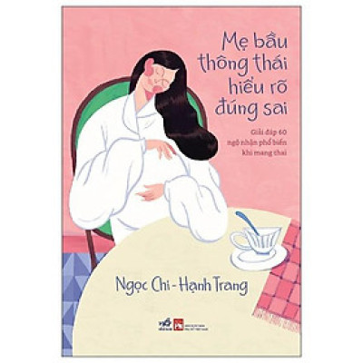 Mẹ Bầu Thông Thái Hiểu Rõ Đúng Sai - Giải Đáp 60 Ngộ Nhận Phổ Biến Khi Mang Thai - Bản Quyền
