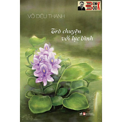 TRÒ CHUYỆN VỚI LỤC BÌNH – Võ Diệu Thanh (tác giả cuốn Cửa sổ bình tia chớp) –Nhã Nam – NXB Phụ Nữ