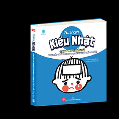 Sách-Nuôi con kiểu Nhật - Chăm trẻ ốm ở nhà - Nhận biết và ứng phó 70 loại bệnh tật ở trẻ 0-6 tuổi