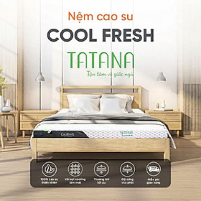 Nệm Cao Su Thiên Nhiên Tatana Cool Fresh, Áo Vải Cooling Làm Mát- Mền Mại, Êm Ái, Độ Đàn Hồi Cao -  Bảo hành 12 năm.