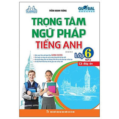 Global Success - Trọng Tâm Ngữ Pháp Tiếng Anh Lớp 6 - Tập 2 (Tái Bản)
