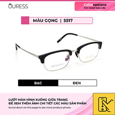 Gọng kính cận 5517 và 5515 hợp kim mắt kính OURESS thời trang nam nữ siêu bền