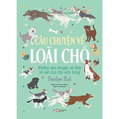 Sách - Câu Chuyện Về Loài Chó - Penelope Rich & Isabel Muñoz - Tân Việt Books
