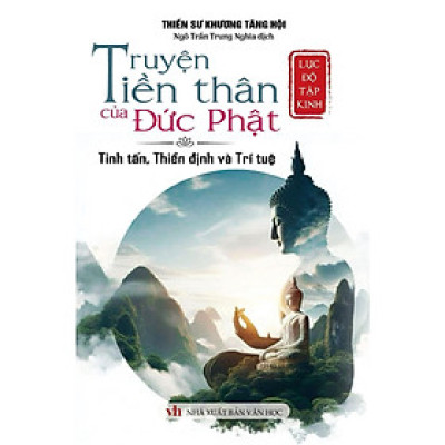 Sách - Lục Độ Tập Kinh - Truyện Tiền Nhân Của Đức Phật - Tinh Tấn, Thiền Định Và Trí Tuệ - Khang Việt Book