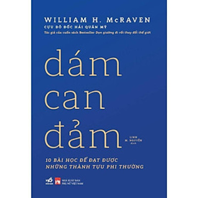 Dám can đẩm (William H. McRaven - Tác giả của Dọn giường đi rồi thay đổi thế giới)  - Bản Quyền