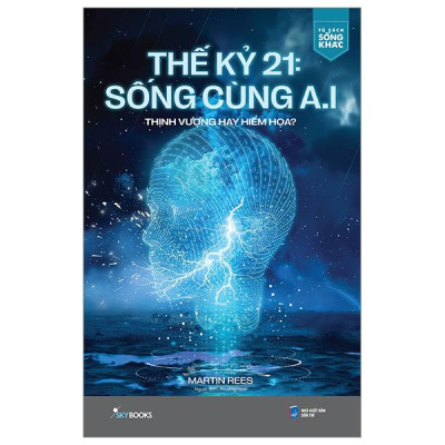 Thế Kỷ 21: Sống Cùng A.I - Thịnh Vượng Hay Hiểm Họa?
