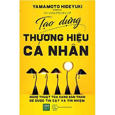 Cuốn Sách Chỉ Dẫn Nghệ Thuật Tỏa Sáng Bản Thân Để Được Tin Cậy Và Tín Nhiệm : Tạo Dựng Thương Hiệu Cá Nhân