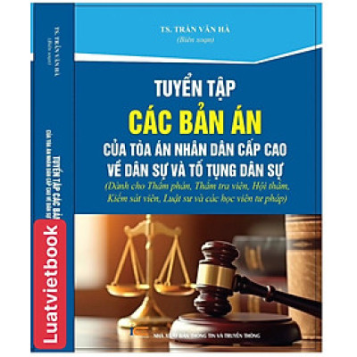 Tuyển Tập Các Bản Án Của Toà Án Nhân Dân Cấp Cao Về  Dân Sự Và Tố Tụng Dân Sự