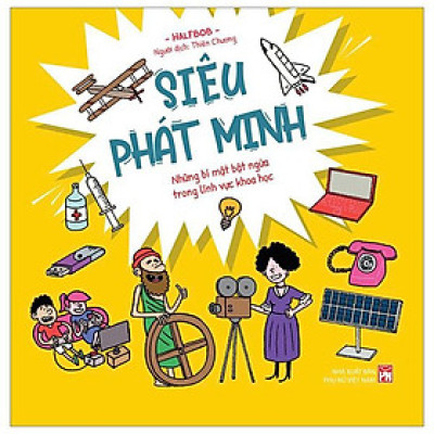 Siêu Phát Minh - Những Bí Mật Bật Ngửa Trong Lĩnh Vực Khoa Học - Bìa Cứng