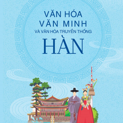 Văn Hóa Văn Minh Và Văn Hóa Truyền Thống Hàn
