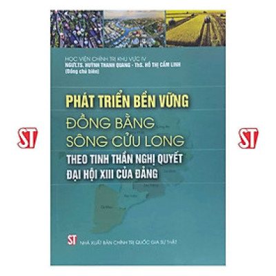 Sách - Phát Triển Bền Vững Đồng Bằng Sông Cửu Long Theo Tinh Thần Nghị Quyết Đại Hội XIII Của Đảng