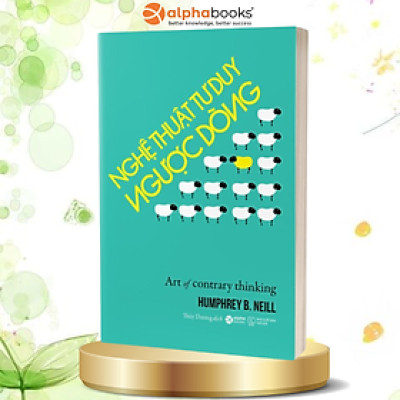 Sách - Nghệ Thuật Tư Duy Ngược Dòng (Tái Bản 2022)