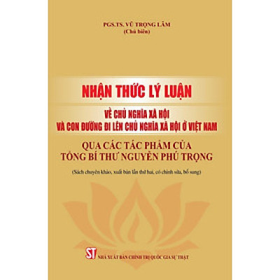 Nhận thức lý luận về chủ nghĩa xã hội và con đường đi lên chủ nghĩa xã hội ở Việt Nam - bản in 2024