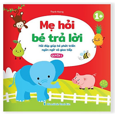 Sách - Mẹ Hỏi Bé Trả Lời - Hỏi Đáp Giúp Bé Phát Triển Ngôn Ngữ Và Giao Tiếp, Rèn Luyện Trí Thông Minh Dành Cho Bé 0-6 Tuổi