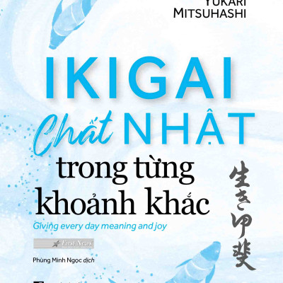 Ikigai - Chất Nhật Trong Từng Khoảnh Khắc