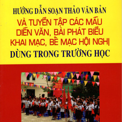 Hướng Dẫn Soạn Thảo Văn Bản Và Tuyển Tập Các Mẫu Diễn Văn, Bài Phát Biểu  