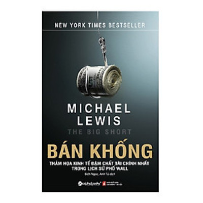 Bán Khống - Thảm họa kinh tế đậm chất tài chính nhất lịch sử phố Wall (Tái Bản 5/2018)