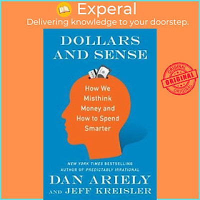 Sách - Dollars and Sense : How We Misthink Money and How to Spen by Dr. Dan Ariely,Jeff Kreisler (US edition, paperback)
