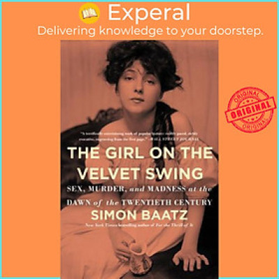 Sách - The Girl on the Velvet Swing : Sex, Murder, and Madness at the Dawn of the by Simon Baatz (US edition, paperback)