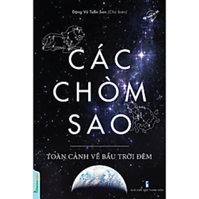 Bộ Sách Vũ Trụ - Các Chòm Sao - Toàn Cảnh Về Bầu Trời Đêm
