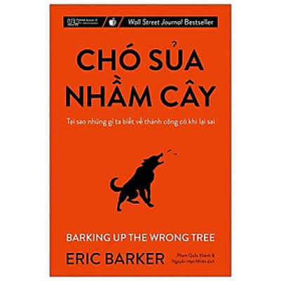 Chó Sủa Nhầm Cây - Tại Sao Những Gì Ta Biết Về Thành Công Có Khi Lại Sai (Tái Bản 2022)