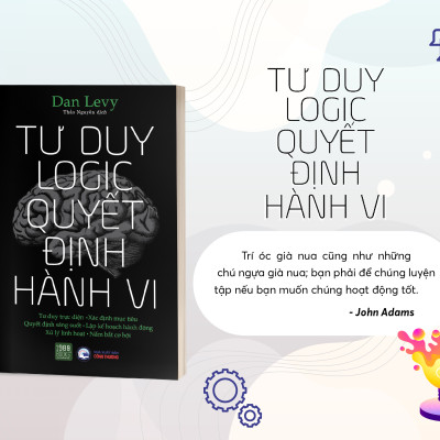 Tư duy logic Quyết định hành vi - Dan Levy