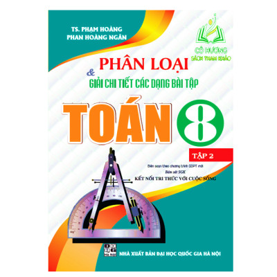 Sách - Phân Loại và Giải Chi Tiết Các Dạng Bài Tập Toán 8 - Tập 1 (Bám Sát SGK Kết Nối Tri Thức Với Cuộc Sống) (HA)