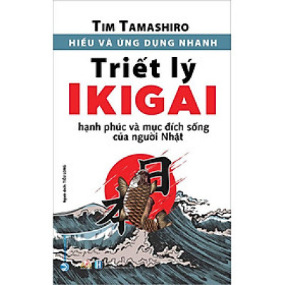 Hiểu Và Ứng Dụng Nhanh - Triết Lý IKIGAI (Tái bản năm 2023)