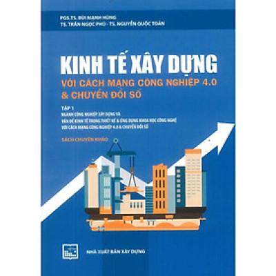 Sách - Kinh Tế Xây Dựng Với Cách Mạng Công Nghiệp 4.0 Và Chuyển Đổi Số - Tập 1