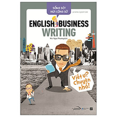 Sống Sót Nơi Công Sở - English Business Writing - Viết Ư? Chuyện Nhỏ