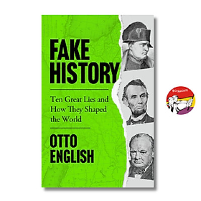 Sách - Fake History Ten Great Lies and How They Shaped the World by Otto English | Sách ngoại văn