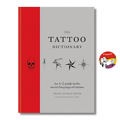 Sách - The Tattoo Dictionary: An A-Z guide to the secret language of tattoos by Trent Aitken-Smith