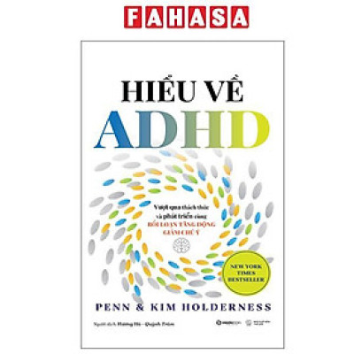 Sách - Hiểu Về ADHD - Vượt Qua Thách Thức Và Phát Triển Cùng Rối Loạn Tăng Động Giảm Chú Ý