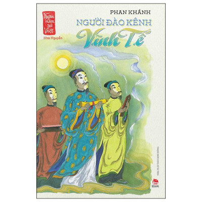 Sách - Ngàn Năm Sử Việt - Nhà Nguyễn - Người Đào Kênh Vĩnh Tế