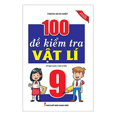 Sách - 100 Đề Kiểm Tra Vật Lý Lớp 9 - Khang Việt Book